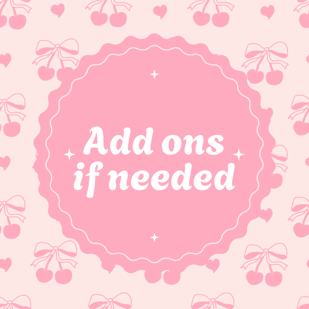 ADD ONS IF NEEDED