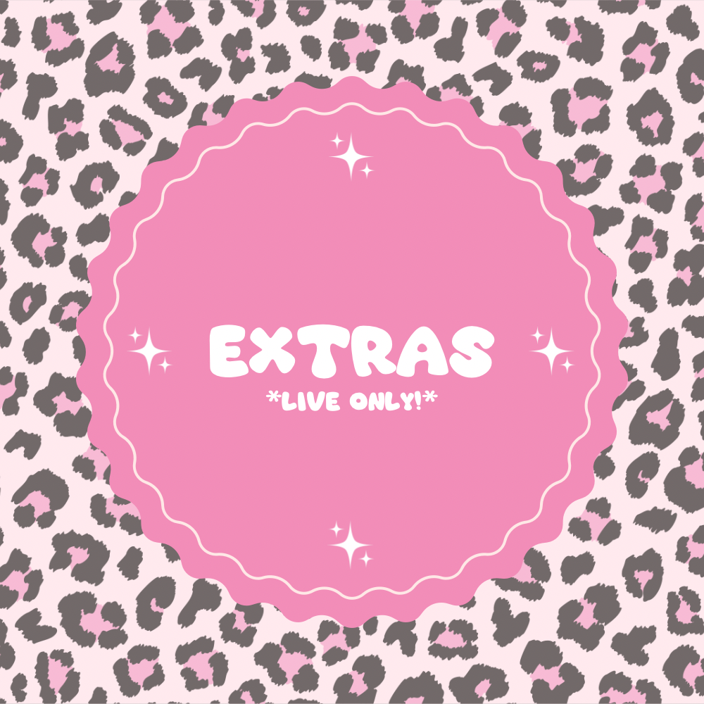 Extras *LIVE ONLY!*