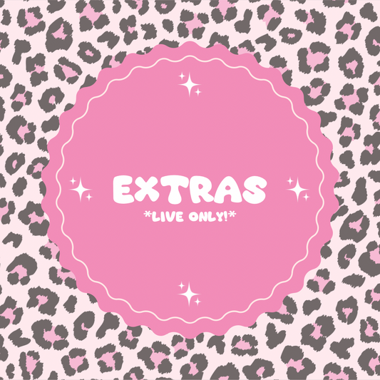 Extras *LIVE ONLY!*